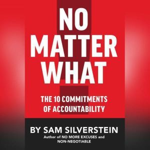 No Matter What: The 10 Commitments of Accountability, Sam Silverstein