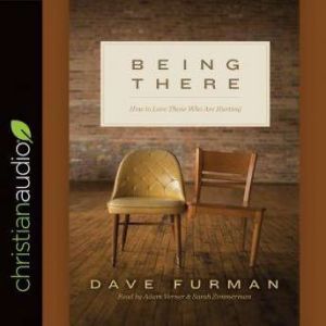 Being There: How to Love Those Who Are Hurting, Dave Furman