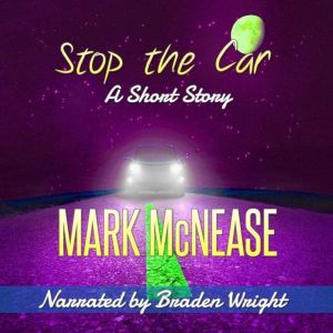 Stop the Car: A Short Story, Mark McNease