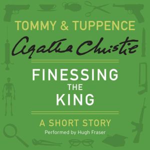 Finessing the King: A Tommy & Tuppence Short Story, Agatha Christie