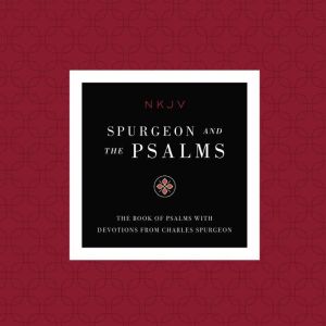 NKJV, Spurgeon and the Psalms Audio, Maclaren Series: The Book of Psalms with Devotions from Charles Spurgeon, Thomas Nelson