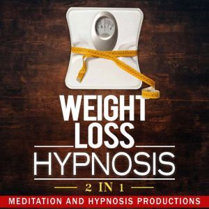 Weight Loss Hypnosis 2 in 1, Meditation and Hypnosis Productions