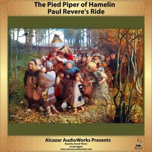 Paul Revere's Ride and The Pied Piper of Hamelin: Alcazar AudioWorks Presents, Henry Wadsworth Longfellow