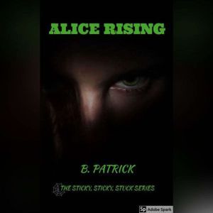 Alice Rising, B. Patrick