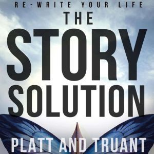 The Story Solution: Re-Write Your Life, Sean Platt