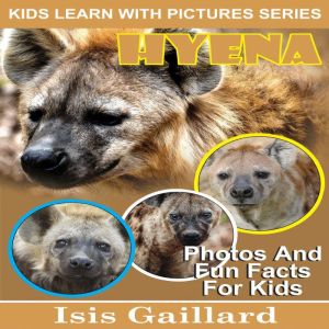 Hyena: Photos and Fun Facts for Kids, Isis Gaillard