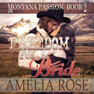 Freedom For A Bride: Mail Order Bride Historical Western Romance, Amelia Rose
