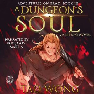 A Dungeon's Soul: Adventures on Brad (Book 3), Tao Wong