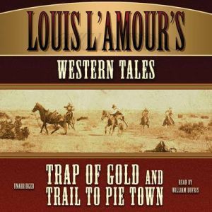 Louis L'Amour's Western Tales: Trap of Gold  and Trail to Pie Town, Louis L'Amour