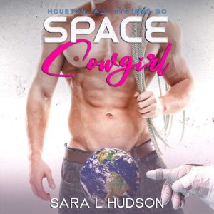 Space Cowgirl: Houston, All Systems GO, Sara L. Hudson