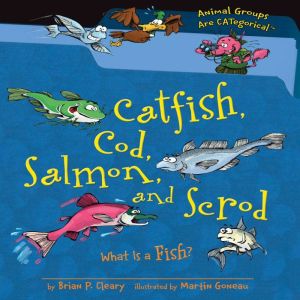 Catfish, Cod, Salmon, and Scrod: What Is a Fish?, Brian P. Cleary