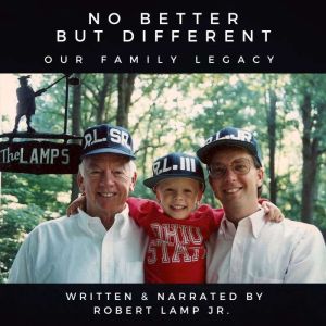 NO BETTER BUT DIFFERENT: Our Family Legacy, Robert Lamp Jr.