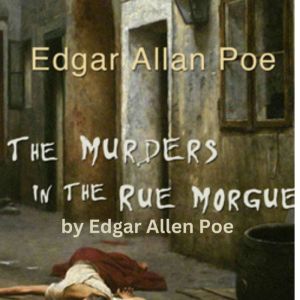 Edgar Allen Poe: The Murders in the Rue Morgue: The first detective story, Edgar Allen Poe