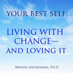 Your Best Self: Living With Change--and Loving It, Brenda Shoshanna