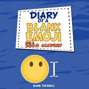 Diary of a Blank Emoji: Emoji Academy, Book 1, Blank the Emoji