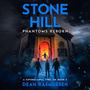 Stone Hill: Phantoms Reborn: A Supernatural Thriller Book 2, Dean Rasmussen