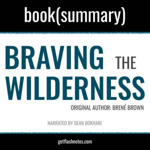 Braving The Wilderness by Brene Brown - Book Summary: The Quest for True Belonging and The Courage to Stand Alone, FlashBooks