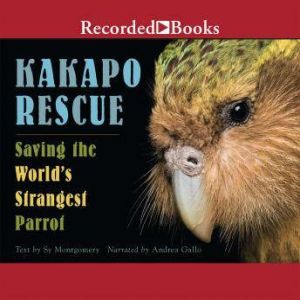 Kakapo Rescue : Saving the World's Strangest Parrot, Sy Montgomery