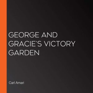 George and Gracie's Victory Garden, Carl Amari
