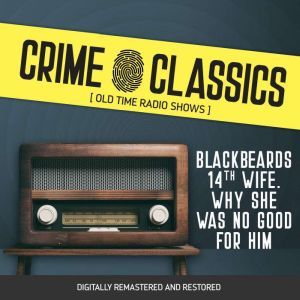 Crime Classics: Blackbeards 14th Wife. Why She Was No Good For Him, Elliot Lewis