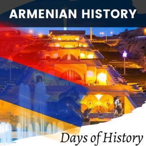 Armenian History: An Overview From Ancient Times to the Present, Days of History