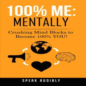 100% Me: Mentally: Crushing Mind Blocks to Become 100% You!, Speak Audibly