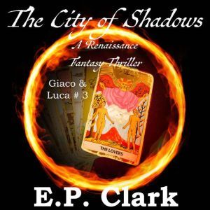 The City of Shadows: A Renaissance Fantasy Thriller, E.P. Clark