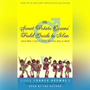 The Sweet Potato Queens' Field Guide to Men: Every Man I Love Is Either Married, Gay, or Dead, Jill Conner Browne