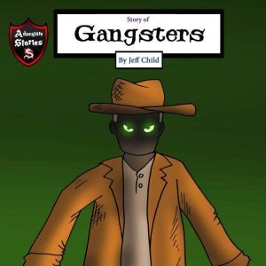 Story of Gangsters: A Hero Facing a Dilemma (Kids Adventure Stories), Jeff Child