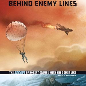 Behind Enemy Lines: The Escape of Robert Grimes with the Comet Line, Matt Chandler