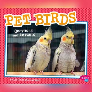 Pet Birds: Questions and Answers, Christina Mia Gardeski