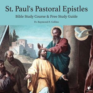 St. Paul's Pastoral Epistles: Bible Study Course & Free Study Guide: A Bible Study Course, Raymond F. Collins