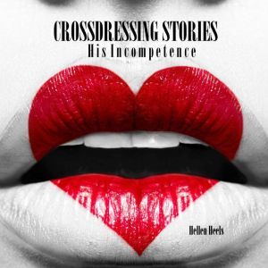 Crossdressing Stories: His Incompetence, Hellen Heels