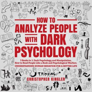 How to Analyze People with Dark Psychology: 3 Books in 1: Dark Psychology and Manipulation, How to Read People Like a Book and Psychological Warfare. Understanding Human Behavior for a Better Life, Christopher Kinger