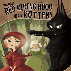 Honestly, Red Riding Hood Was Rotten!: The Story of Little Red Riding Hood as Told by the Wolf, Trisha Speed Shaskan