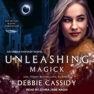 Unleashing Magick: an Urban Fantasy Novel, Debbie Cassidy