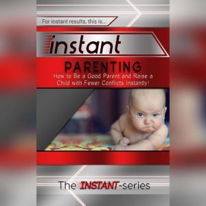 Instant Parenting, The INSTANT-Series