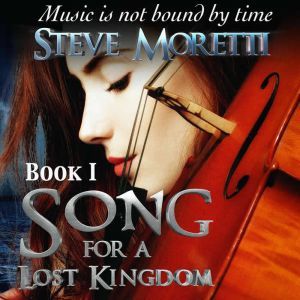 Song for a Lost Kingdom, Book I: Music is not bound by time, Steve Moretti