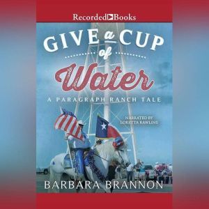 Give a Cup of Water: A Texas Tale, Barbara A. Brannon