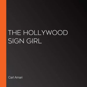 The Hollywood Sign Girl, Carl Amari