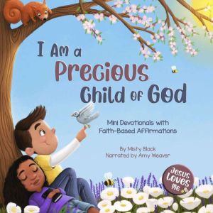 I Am a Precious Child of God: Mini Devotionals with Faith-Based Affirmations, Misty Black