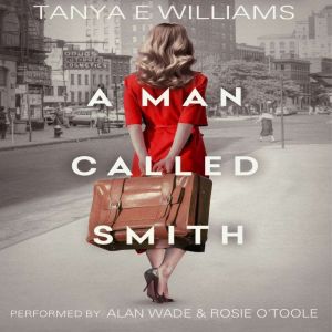 A Man Called Smith: A gripping and emotional historical family saga, Tanya E Williams