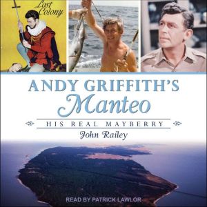 Andy Griffith's Manteo: His Real Mayberry, John Railey