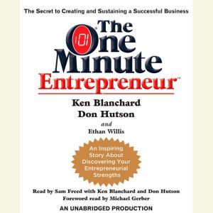 The One Minute Entrepreneur: The Secret to Creating and Sustaining a Successful Business, Ken Blanchard