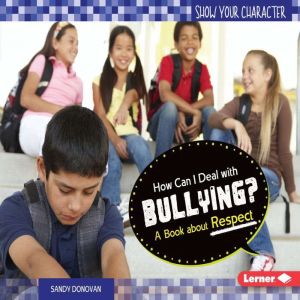 How Can I Deal with Bullying?: A Book about Respect, Sandy Donovan