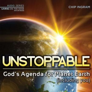 Unstoppable: God's Agenda for Planet Earth (including you), Chip Ingram
