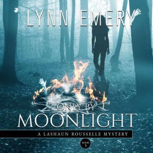 Only By Moonlight (Book 3): A LaShaun Rousselle Mystery, Lynn Emery