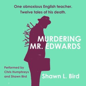 Murdering Mr. Edwards: Tales from Canterbury High, Shawn L. Bird