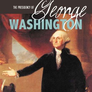 The Presidency of George Washington: Inspiring a Young Nation, Danielle Smith-Llera