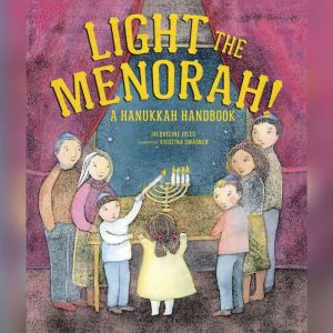 Light the Menorah!: A Hanukkah Handbook, Jacqueline Jules